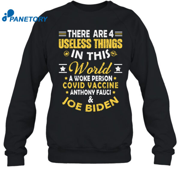 4 Useless Things In This World A Woke Person Covid Vaccine Anthony Fauci And Joe Biden Shirt