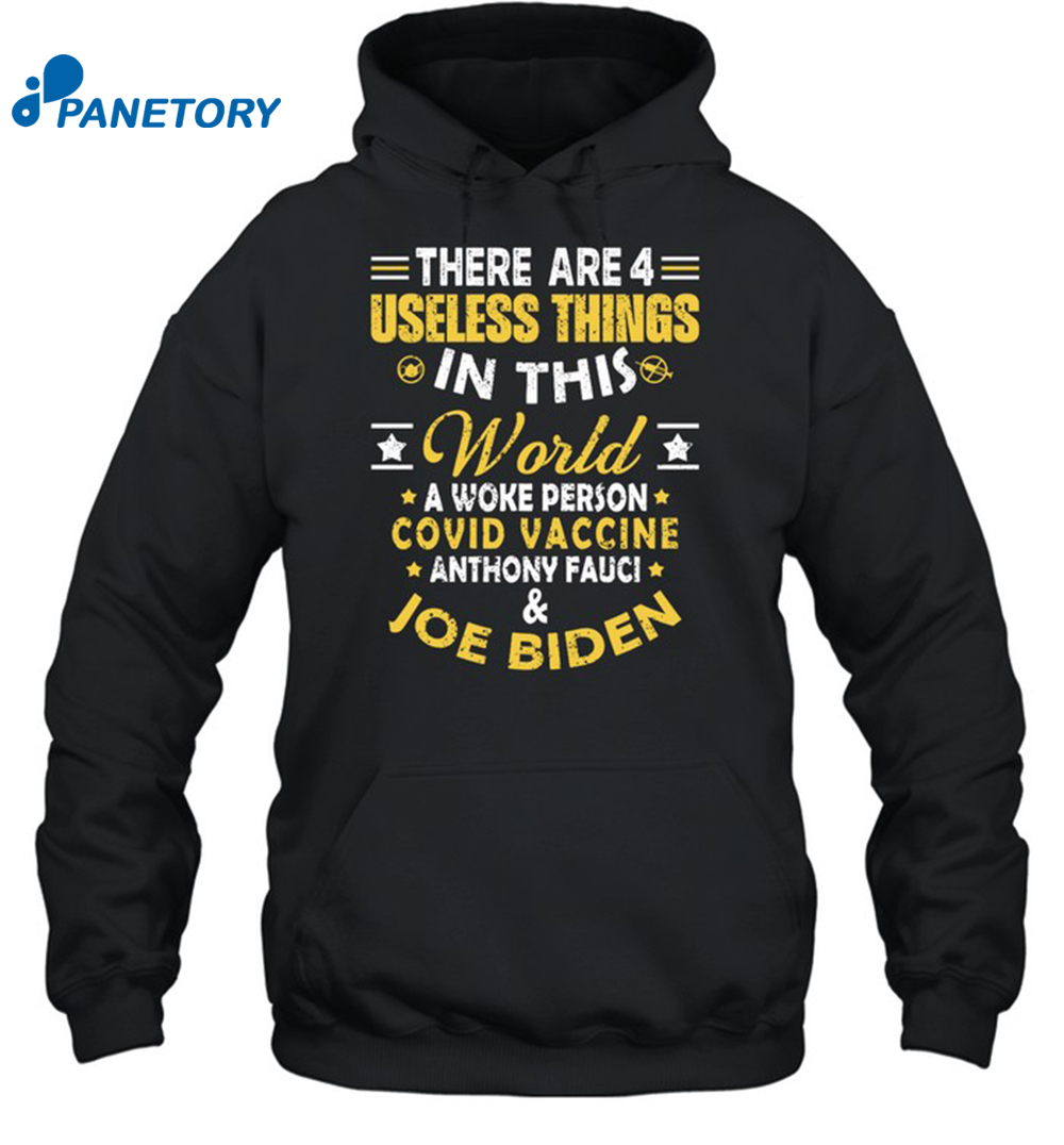 4 Useless Things In This World A Woke Person Covid Vaccine Anthony Fauci And Joe Biden Shirt 2
