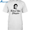 Behind You Skipper Shirt