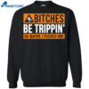 Bitches Be Trippin Ok Maybe I Pushed One Shirt 1