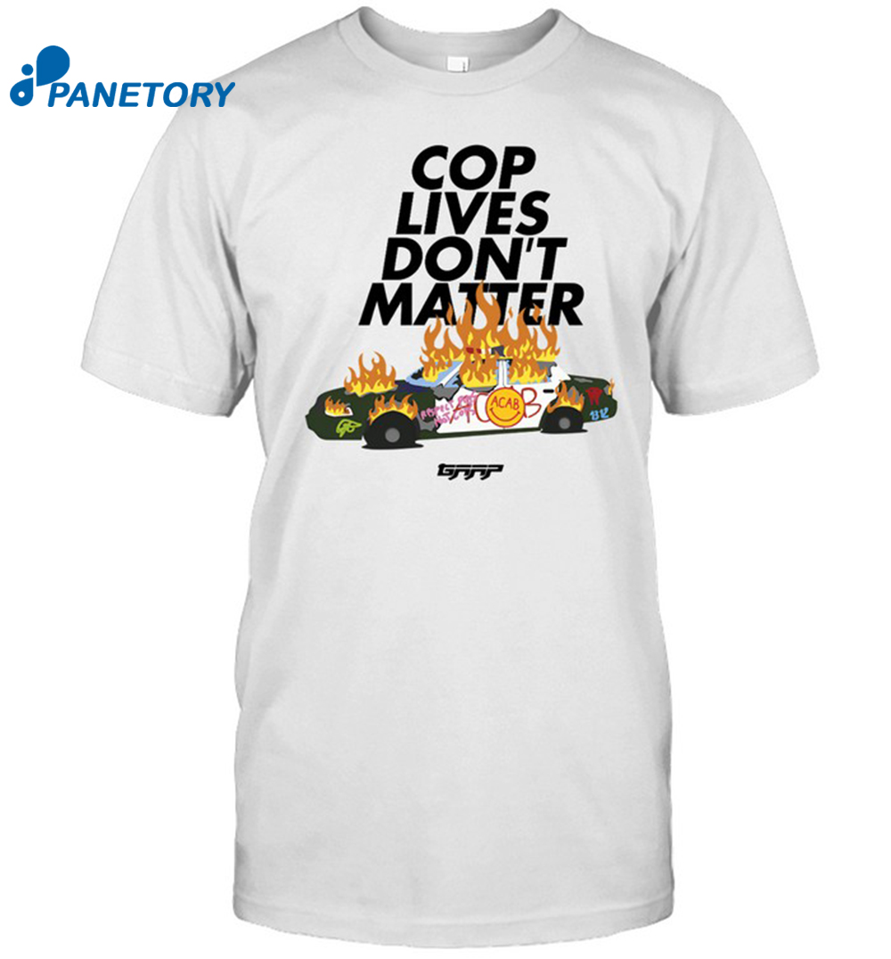 Cop Lives Don'T Matter Shirt