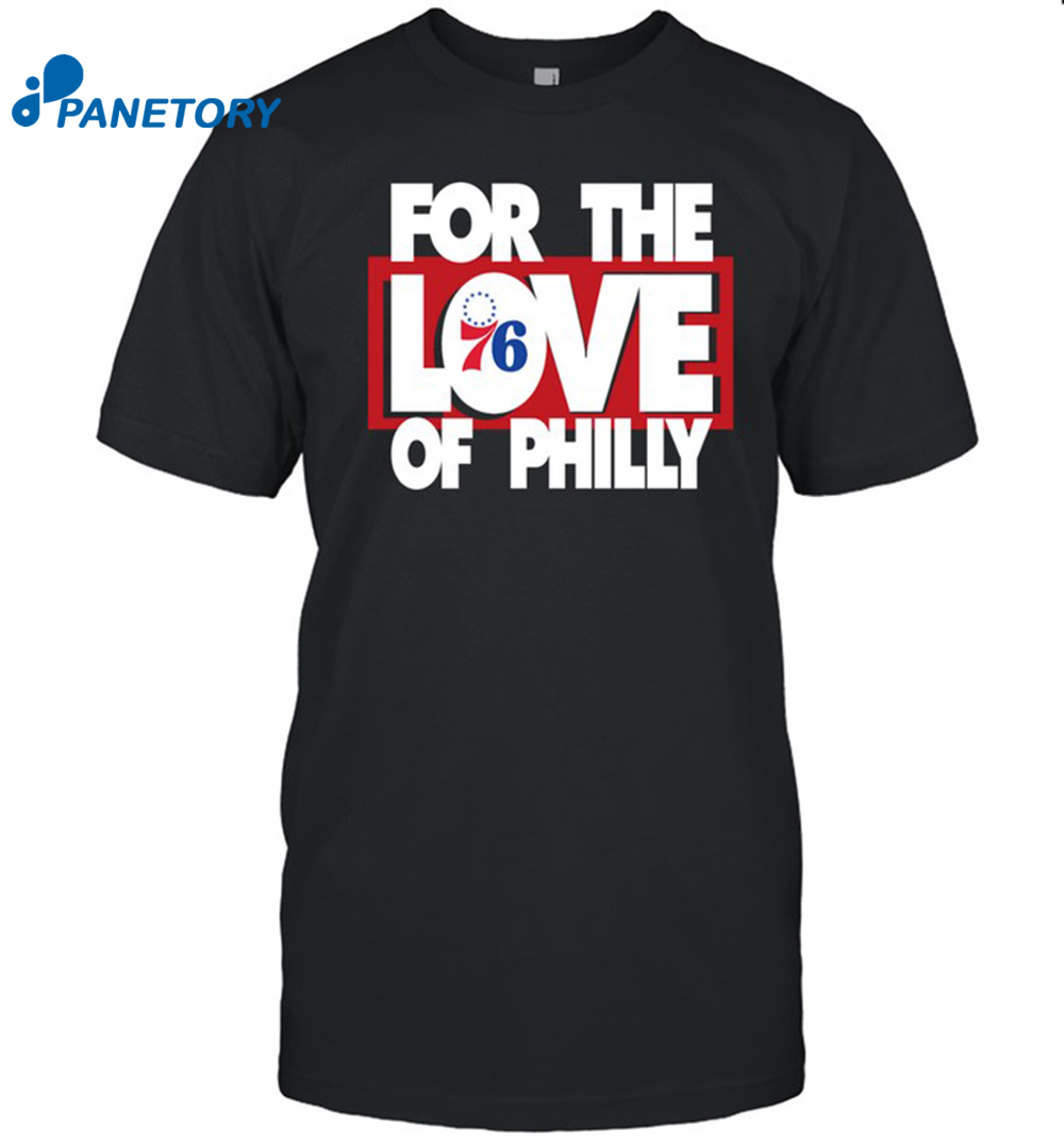 For The Love Of Philly Shirt