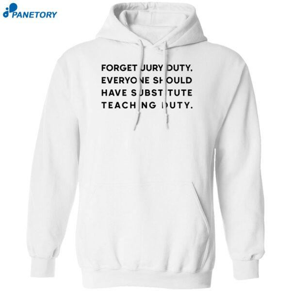 Forget Jury Duty Everyone Should Have Substitute Teaching Duty Shirt
