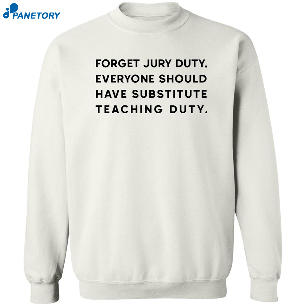 Forget Jury Duty Everyone Should Have Substitute Teaching Duty Shirt 2