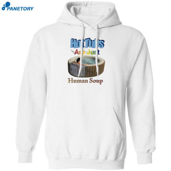 Hot Tubs Are Just Human Soup Shirt