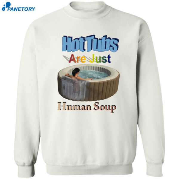 Hot Tubs Are Just Human Soup Shirt