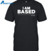 I Am Based Shirt
