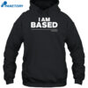 I Am Based Shirt 2