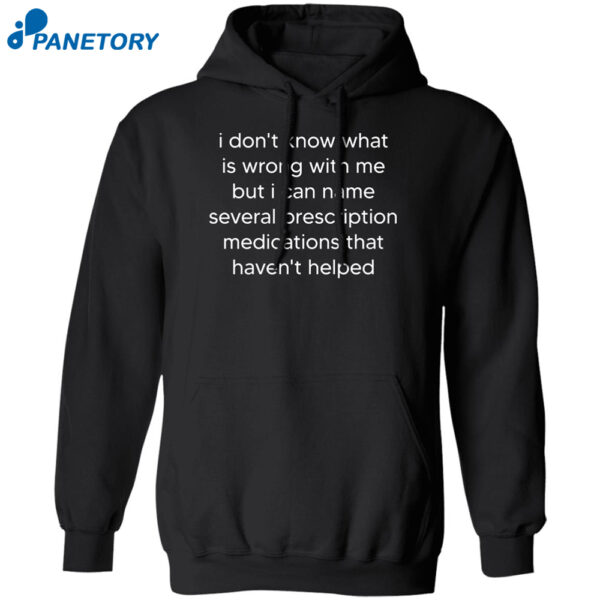 I Don'T Know What Is Wrong With Me But I Can Name Shirt