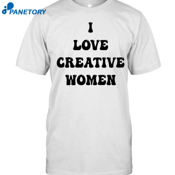 I Love Creative Women Shirt