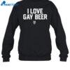 I Love Gay Beer Shirt 1
