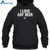 I Love Gay Beer Shirt 2