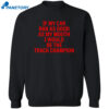 If My Car Ran As God As My Mouth I Would Be The Track Champion Shirt 2