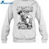 Jesus May Have Walked On Water But I Sucked On Peter Shirt 1