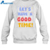 Let'S A Have Good Time Shirt 1