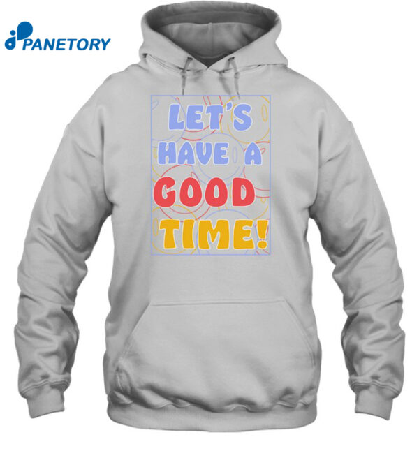Let'S A Have Good Time Shirt