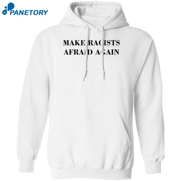 Make Racists Afraid Again Shirt