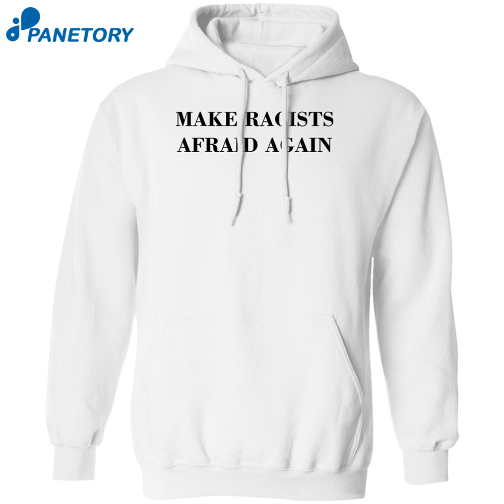 Make Racists Afraid Again Shirt 1