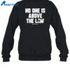 No One Is Above The Law Shirt 1