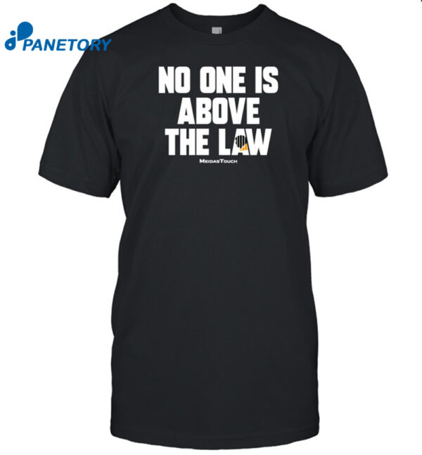 No One Is Above The Law Shirt