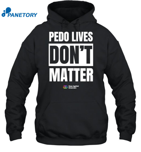Pedo Lives Don'T Matter Shirt