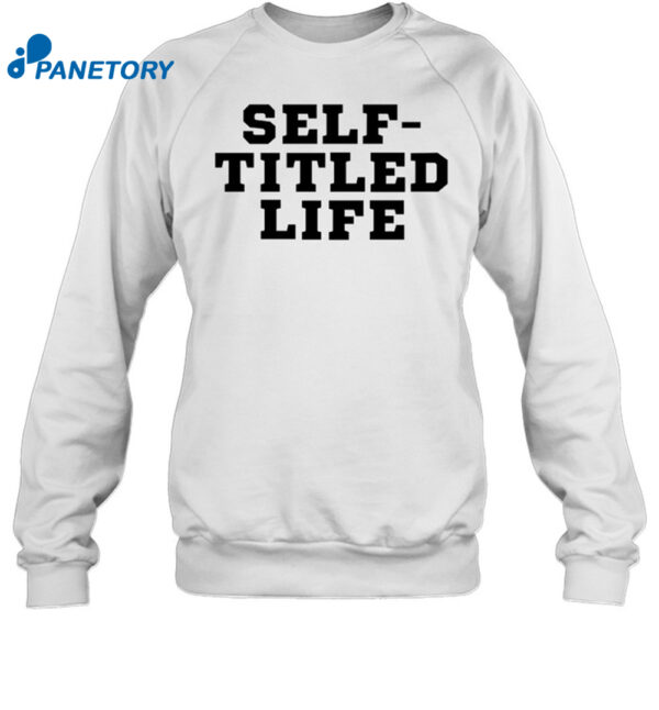Self-Titled Life Shirt