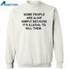 Some People Are Alive Simply Because It’s Illegal To Kill Them Shirt 2