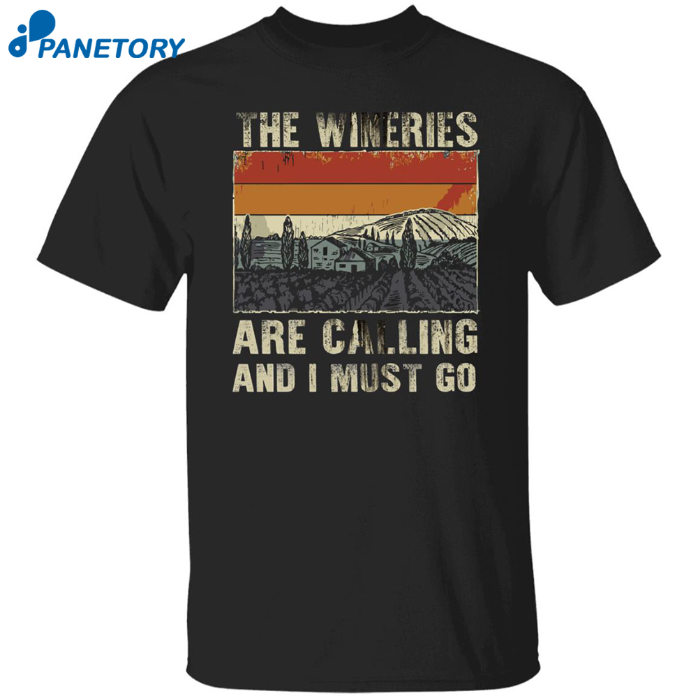 The Wineries Are Calling And I Must Go Shirt