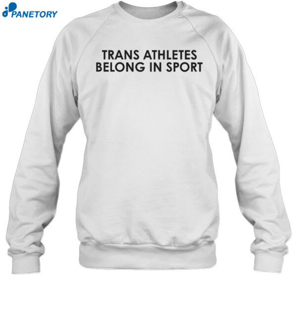 Trans Athletes Belong In Sport Shirt