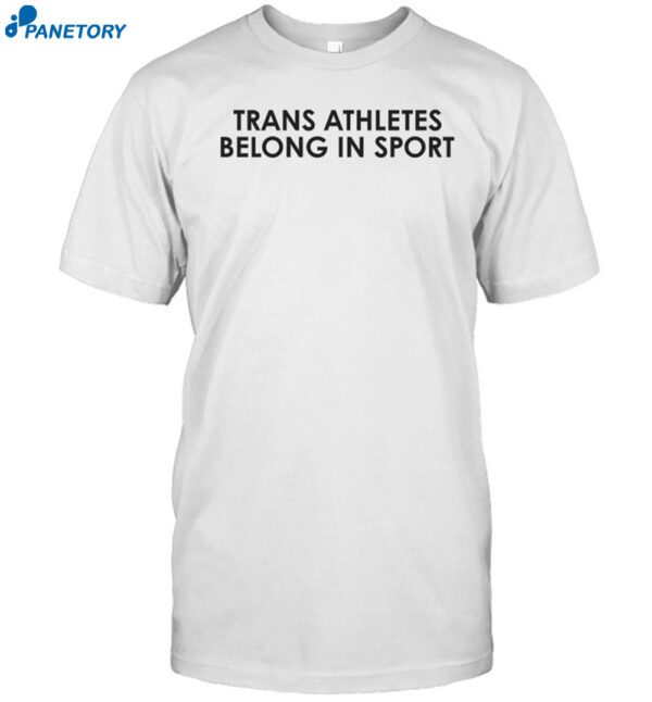 Trans Athletes Belong In Sport Shirt