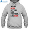 We Are Never Getting Back Together Like Ever Shirt 2
