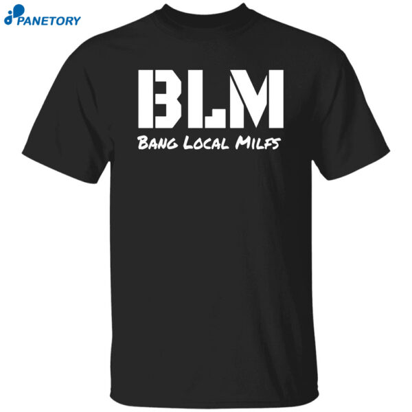Blm Bang Local Milfs Shirt