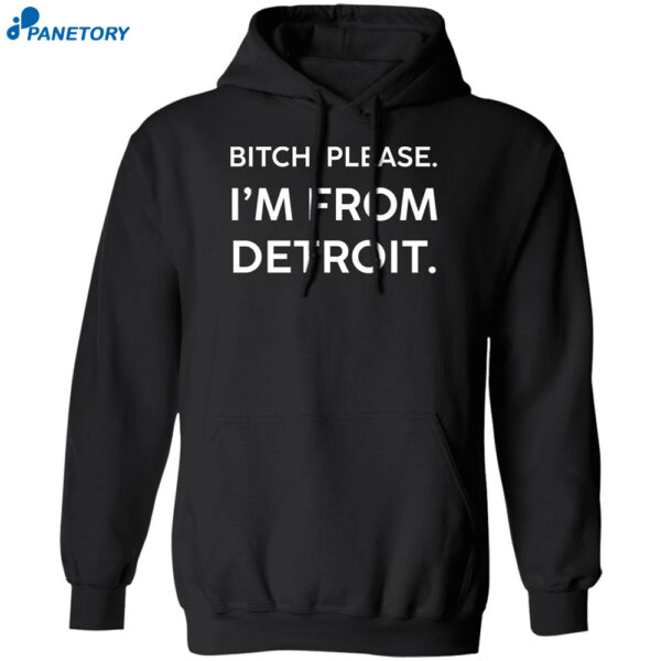 Bitch Please Im From Detroit Shirt
