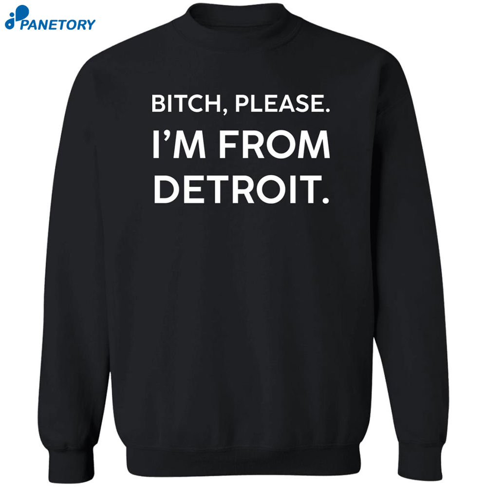 Bitch Please Im From Detroit Shirt 2
