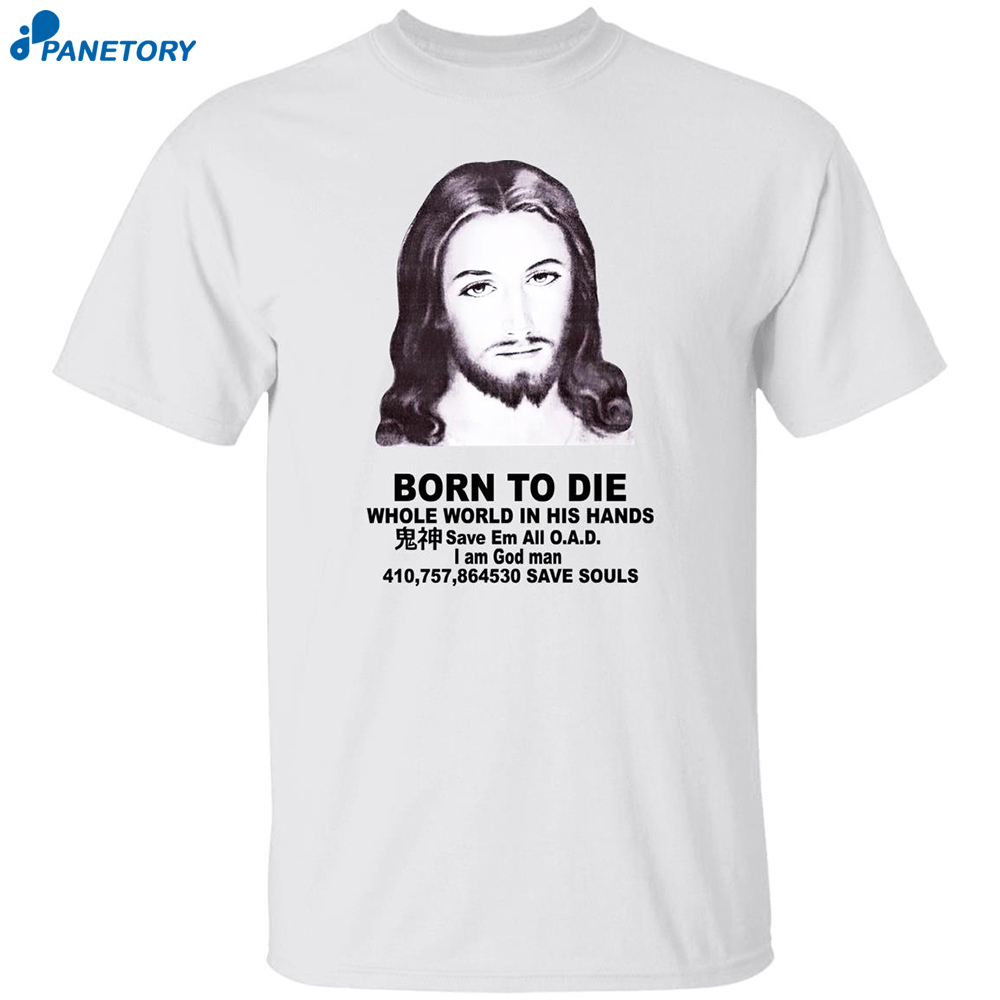 Born To Die Jesus Whole World In His Hands Shirt