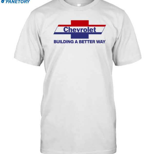 Chevrolet Building A Better Way Shirt