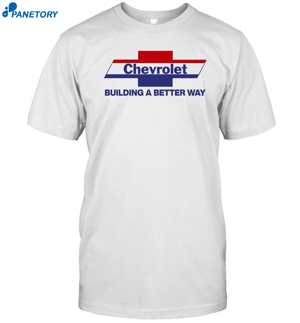 Chevrolet Building A Better Way Shirt