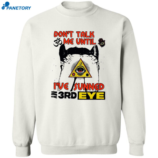 Don'T Talk To Me Until I'Ve Sunned My 3Rd Eye Shirt