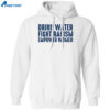 Drink Water Fight Racism Empower Women Shirt 1