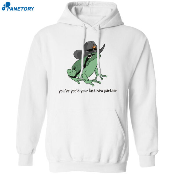 Frog You've Yee'd Your Last Haw Partner Shirt