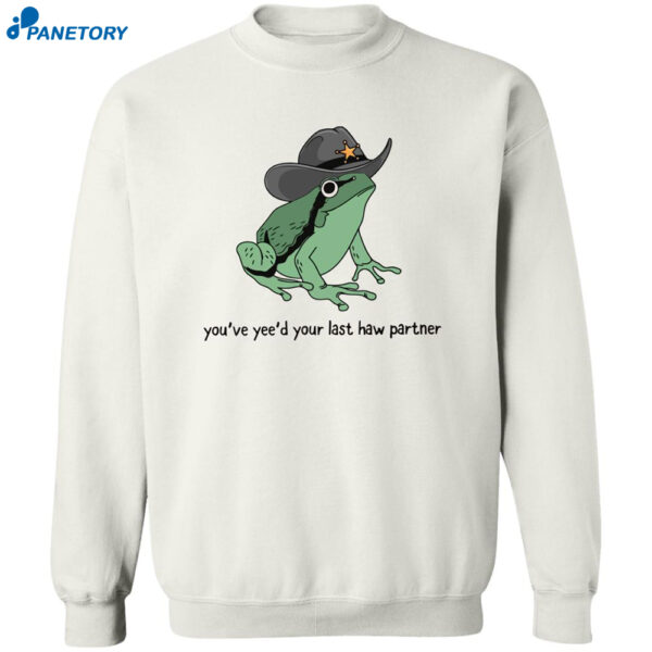 Frog You've Yee'd Your Last Haw Partner Shirt