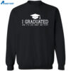 I Graduated Now I’m Like Smart And Stuff Shirt 2