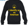 I Identify As An American Shirt 1
