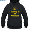 I Identify As An American Shirt 2