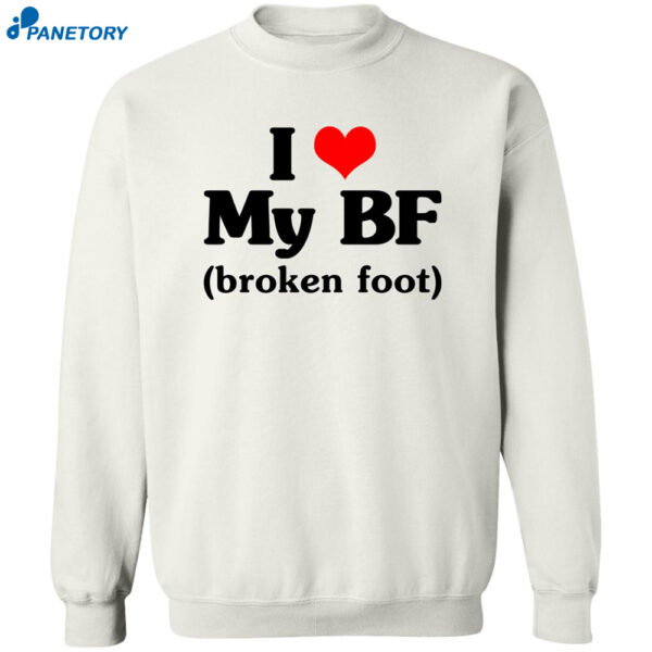 I Love My Bf Broken Foot Shirt