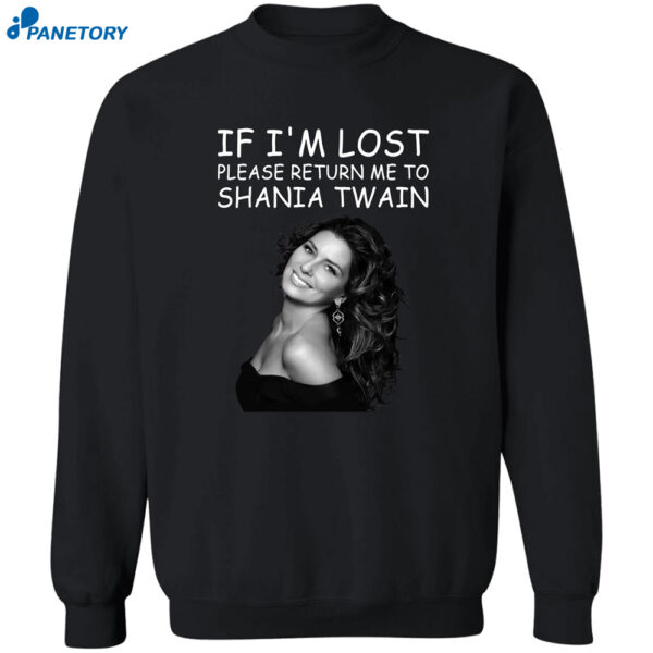 If I'M Lost Please Return Me To Shania Twain Shirt
