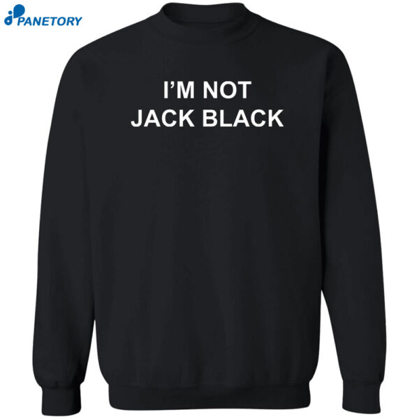 I'M Not Jack Black Shirt