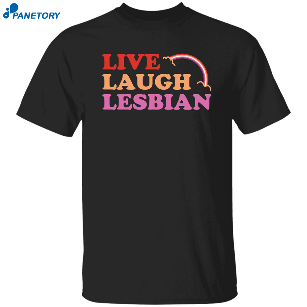 Live Laugh Lesbian Shirt 8 Live Laugh Lesbian Shirt