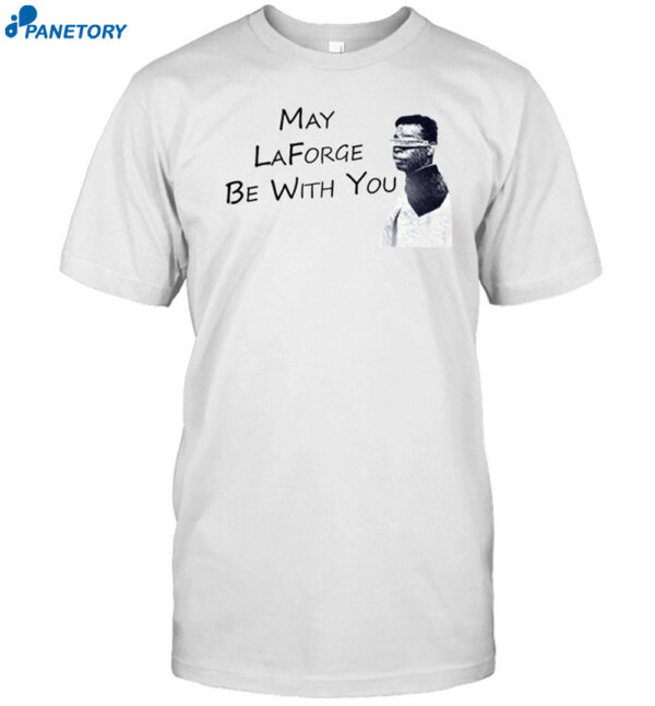 May Laforge Be With You Shirt