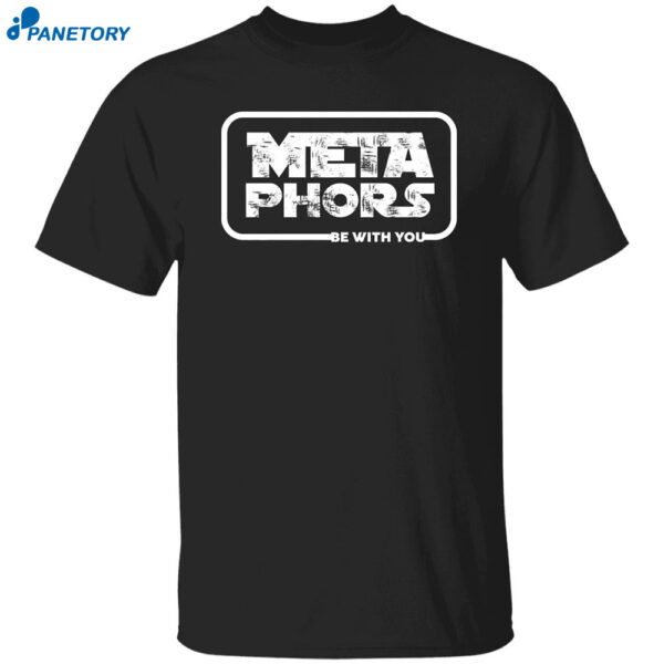 Meta Phors Be With You Shirt